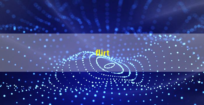 flirt